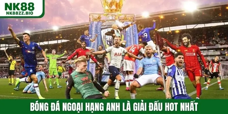 Bóng đá Ngoại Hạng Anh là giải đấu HOT nhất