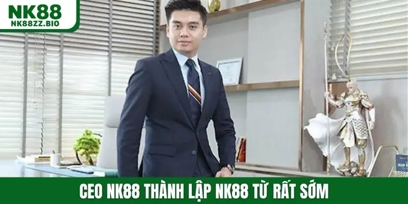 CEO NK88 thành lập NK88 từ rất sớm