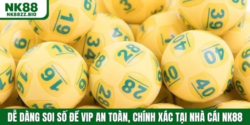 Dễ dàng soi số đề vip an toàn, chính xác tại nhà cái NK88