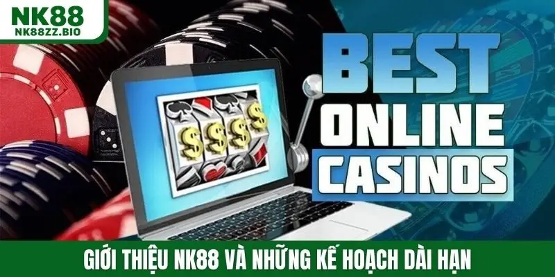 Giới thiệu NK88 và những kế hoạch dài hạn