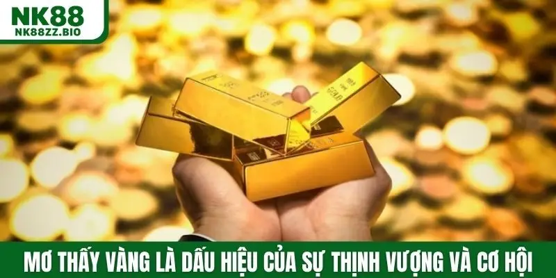 Mơ thấy vàng là dấu hiệu của sự thịnh vượng và cơ hội